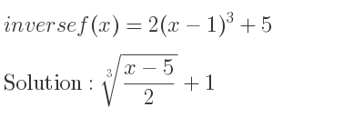 The inverse of f(x)=2(x-1)^3+5 is \sqrt[3]{(x-5)/2}+1